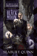 Black Moon: The Complete Tales of Jules de Grandin, Volume Five [Quinn, Seabury]