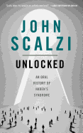 Unlocked: An Oral History of Haden's Syndrome ( Lock in #3 ) [Scalzi, John]