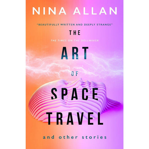 The Art of Space Travel and Other Stories [Allan, Nina]