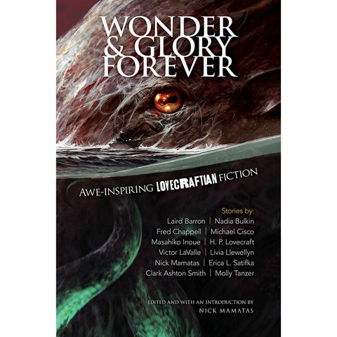 Wonder and Glory Forever: Awe-Inspiring Lovecraftian Fiction [Mamatas, Nick ed.]