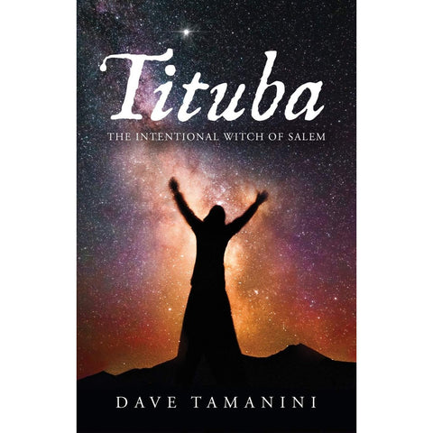 Tituba: The Intentional Witch of Salem [Tamanini, Dave]