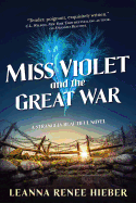 Miss Violet and the Great War (Strangely Beautiful, 3) [Hieber, Leanna Renee]