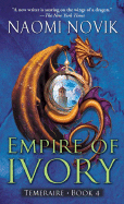 Empire of Ivory (Temeraire, 4) [Novik, Naomi]