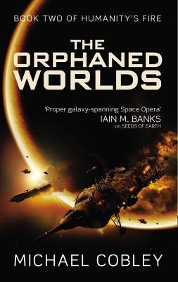 The Orphaned Worlds (Humanity's Fire, 2) [Cobley, Michael]