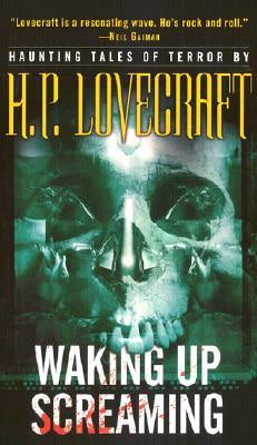 Waking Up Screaming: Haunting Tales of Terror [Lovecraft, H. P.]