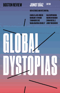 Global Dystopias ( Boston Review / Forum #4 ) [Diaz, Junot]