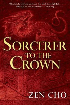 Sorcerer to the Crown (Sorcerer to the Crown Novel, 1) [Cho, Zen]