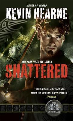 Shattered (Iron Druid Chronicles, 7) [Hearne, Kevin]
