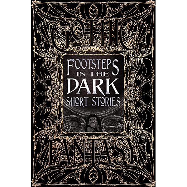 Footsteps in the Dark Short Stories (Gothic Fantasy) [Flame Tree Collective]