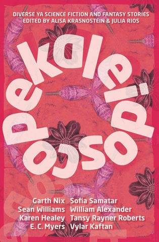 Kaleidoscope; Diverse YA Science Fiction and Fantasy Stories [Krasnostein, Alisa (ed.); Rios, Julia (ed.)]