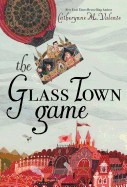 The Glass Town Game (paperback) [Valente, Catherynne M.]
