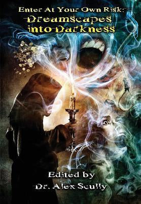 Enter at Your Own Risk; Dreamscapes Into Darkness [Scully, B. E.]