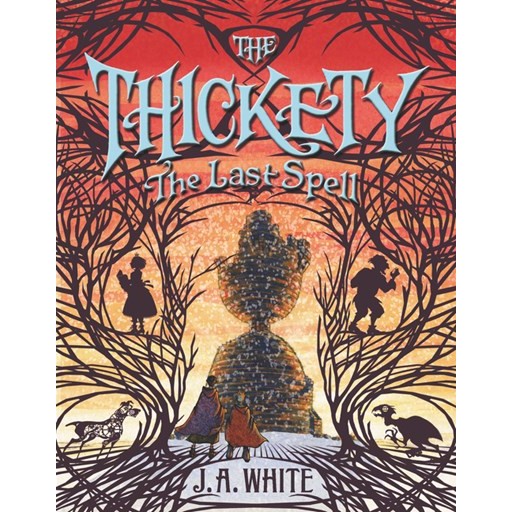 The Thickety: The Last Spell (Thickety, 4) [White, J A &  Offermann, Andrea]