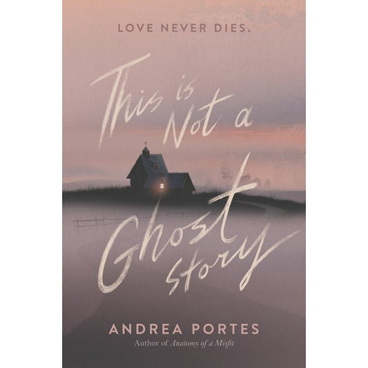 This Is Not a Ghost Story [Portes, Andrea]