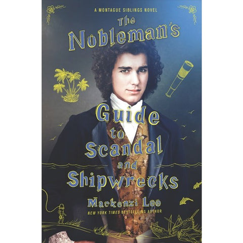 The Nobleman's Guide to Scandal and Shipwrecks (Montague Siblings, 3) [Lee, Mackenzi]