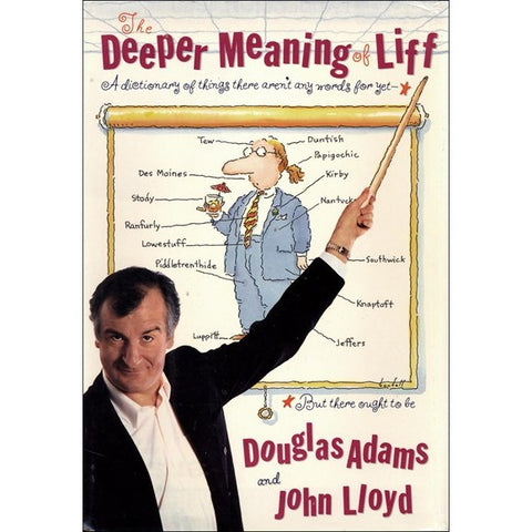 The Deeper Meaning of Liff: A Dictionary of Things There Aren't Any Words for Yet--But There Ought to Be [Adams, Douglas & Lloyd, John]