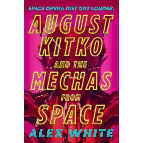 August Kitko and the Mechas from Space (The Starmetal Symphony, 1) [White, Alex]