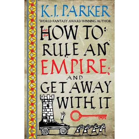 How to Rule an Empire and Get Away with It [Parker, K. J.]