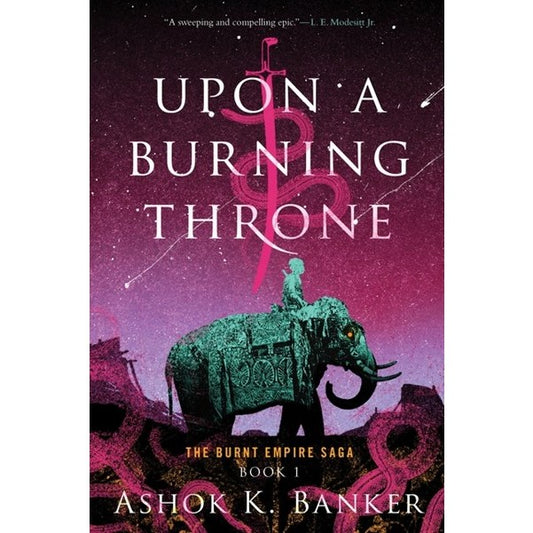 Upon a Burning Throne (The Burnt Empire, 1) [Banker, Ashok K]