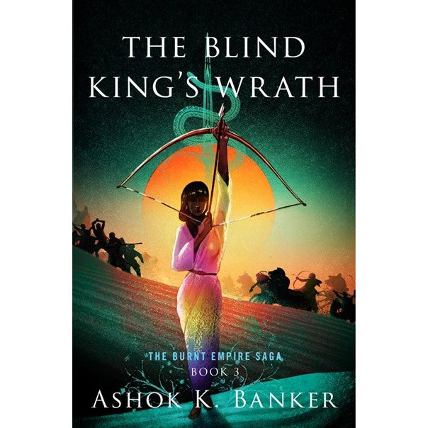 The Blind King's Wrath (The Burnt Empire, 3) [Banker, Ashok K]