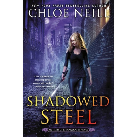 Shadowed Steel (Heirs of Chicagoland Novel, 3) [Neill, Chloe]