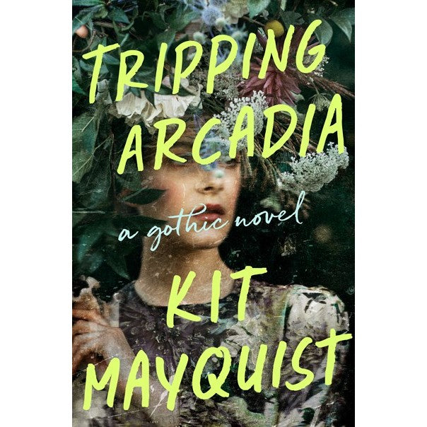 Tripping Arcadia: A Gothic Novel [Mayquist, Kit]