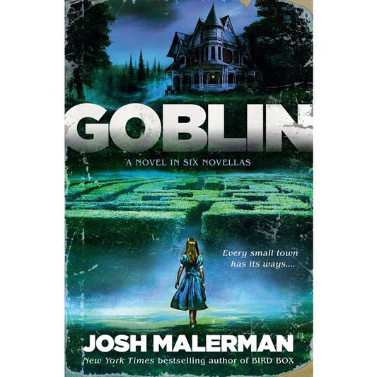 Goblin: A Novel in Six Novellas [Malerman, Josh]