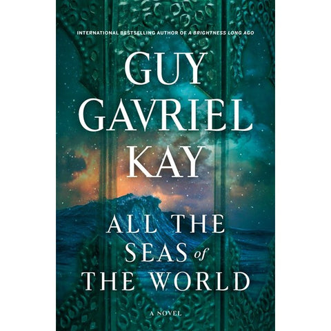 All the Seas of the World [Kay, Guy Gavriel]