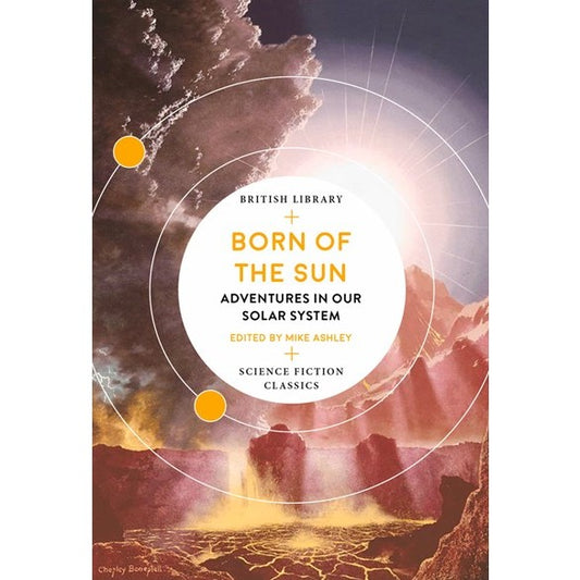 Born of the Sun: Adventures in Our Solar System [Ashley, Mike ed.]