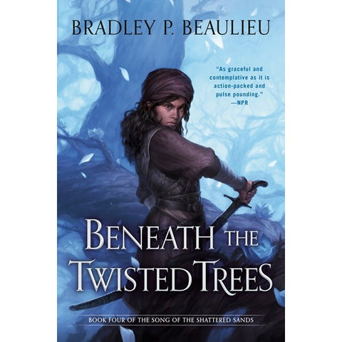 Beneath the Twisted Trees (Song of Shattered Sands, 4) [Beaulieu, Bradley P.]