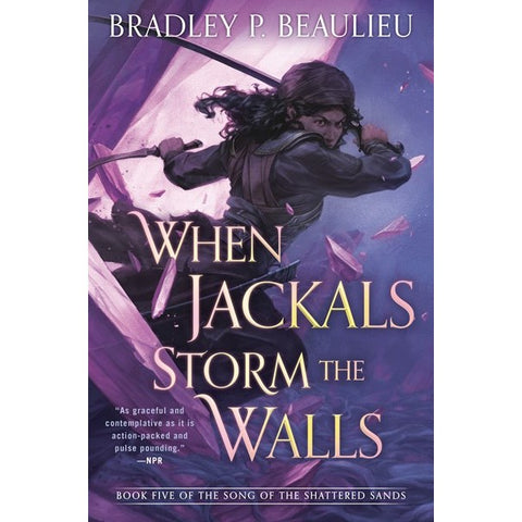 When Jackals Storm the Walls (Song of Shattered Sands, 5) [Beaulieu, Bradley]