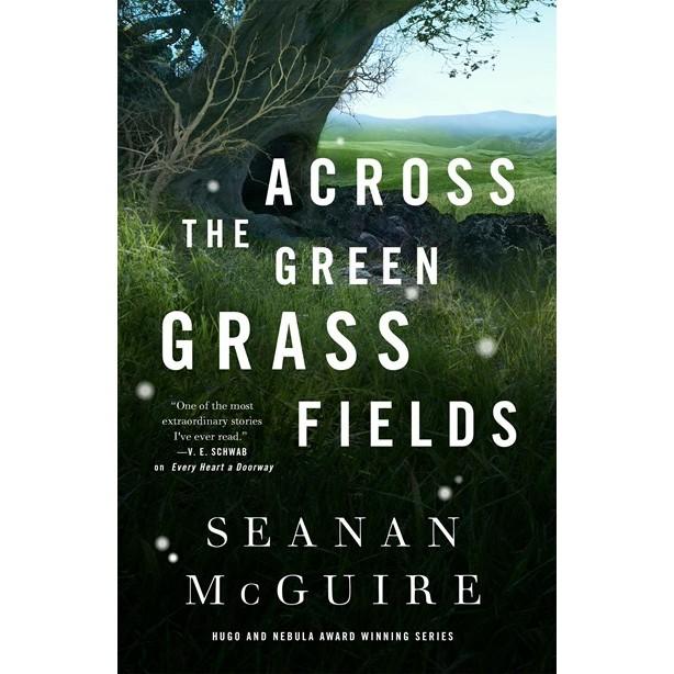 Across the Green Grass Fields (Wayward Children, 6) [McGuire, Seanan]