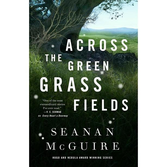Across the Green Grass Fields (Wayward Children, 6) [McGuire, Seanan]