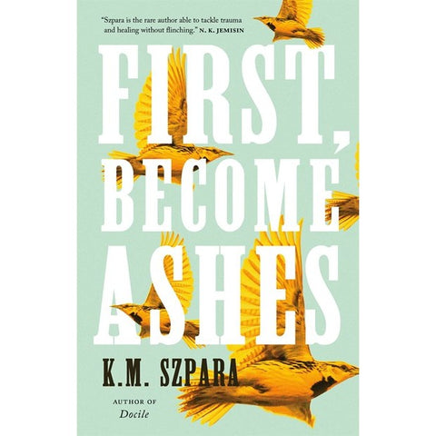 First, Become Ashes [Szpara, K M]