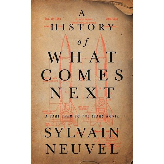 A History of What Comes Next (Take Them to the Stars, 1) [Neuvel, Sylvain]