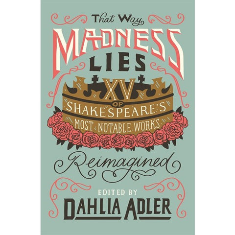 That Way Madness Lies: 15 of Shakespeare's Most Notable Works Reimagined [Adler, Dahlia]