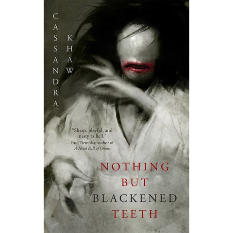 Nothing But Blackened Teeth [Khaw, Cassandra]