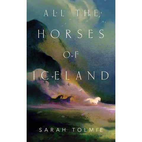 All the Horses of Iceland [Tolmie, Sarah]
