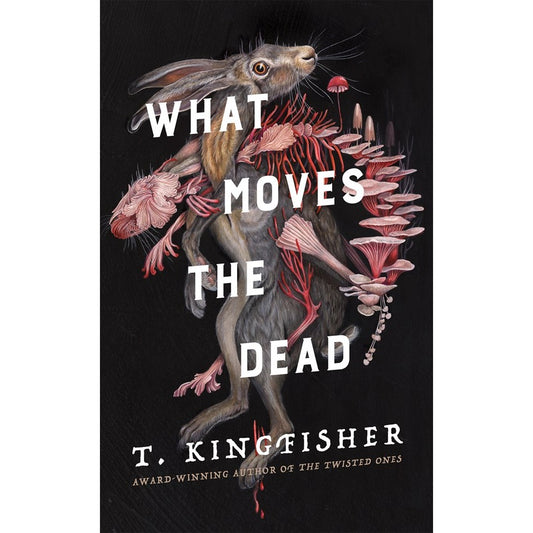 What Moves the Dead (HC) [Kingfisher, T.]