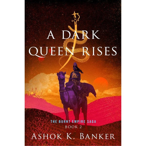 A Dark Queen Rises (The Burnt Empire, 2) [Banker, Ashok K]
