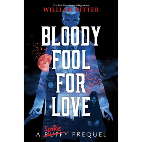 Bloody Fool for Love: A Spike Novel [Ritter, William]