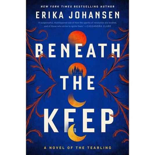 Beneath the Keep: A Novel of the Tearling [Johansen, Erika]