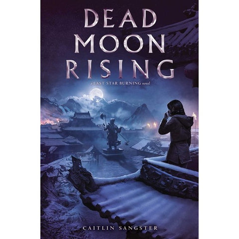 Dead Moon Rising (Last Star Burning, 3) [Sangster, Caitlin]