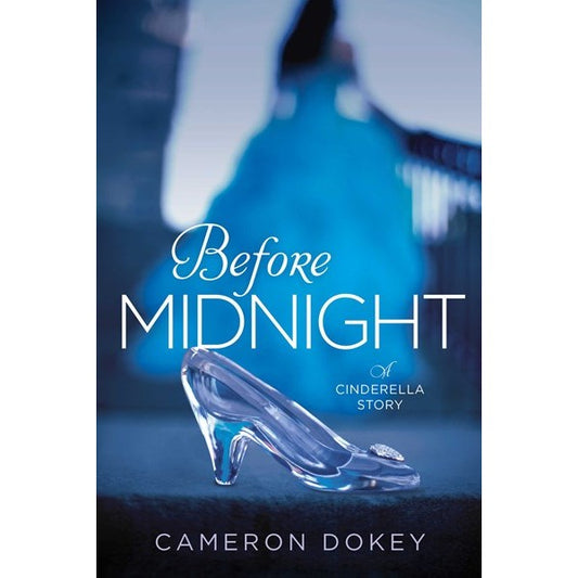 Before Midnight: A Cinderella Story (Once Upon a Time) [Dokey, Cameron]