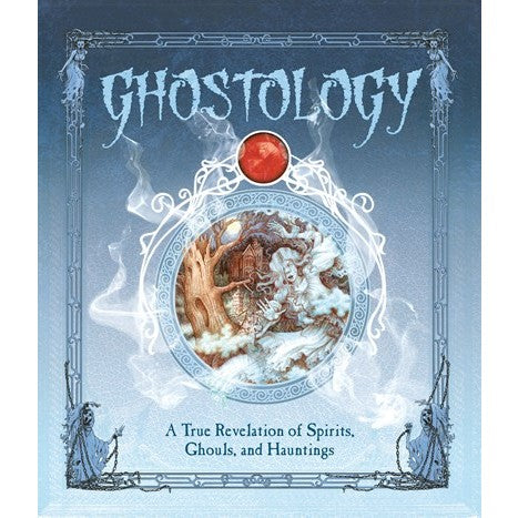 Ghostology: A True Revelation of Spirits, Ghouls, and Hauntings [Curtle, Lucinda]