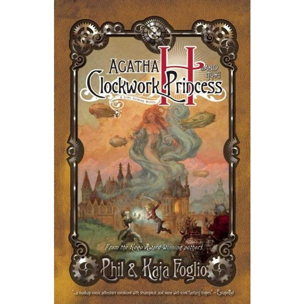 Agatha H. and the Clockwork Princess (Girl Genius #02) [Foglio, Kaja; Foglio, Phil]