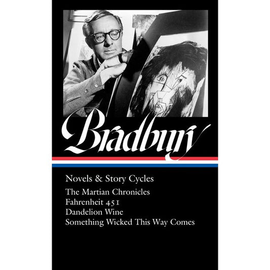 Ray Bradbury: Novels & Story Cycles (Loa #347): The Martian Chronicles / Fahrenheit 451 / Dandelion Wine / Something Wicked This Way Comes