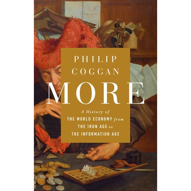 More: A History of the World Economy from the Iron Age to the Information Age [Coggan, Philip]