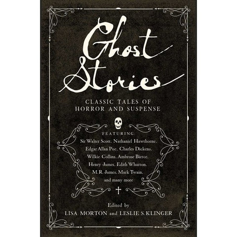 Ghost Stories: Classic Tales of Horror and Suspense [Klinger, Leslie S. and Morton, Lisa, ed.]