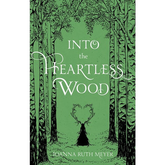 Into the Heartless Wood [Meyer, Joanna Ruth]